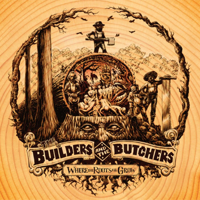 The Builders And The Butchers - Where The Roots All Grow